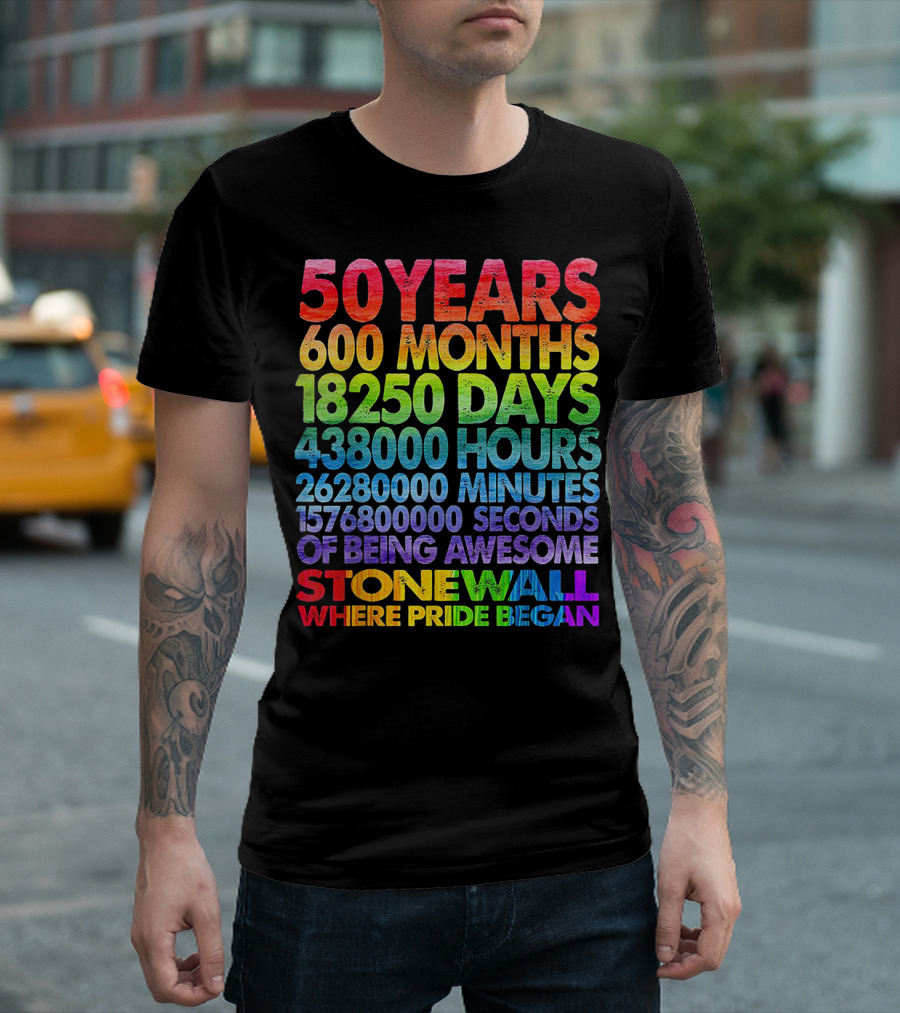 50 Years 600 Months 18250 Days 438000 Hours 26280000 Minutes 1576800000 Seconds of Being Awesome Stonewall Where Pride Began T-Shirt