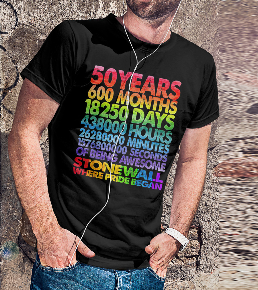 50 Years 600 Months 18250 Days 438000 Hours 26280000 Minutes 1576800000 Seconds Of Being Awesome Stonewall Where Pride Began T-Shirt