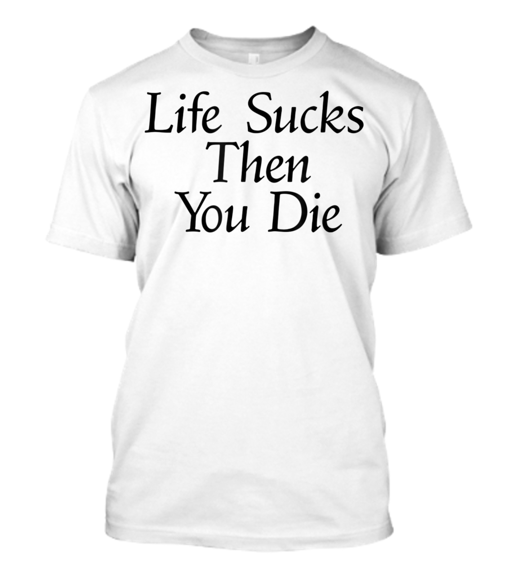 80S Life Sucks Then You Die T-Shirt