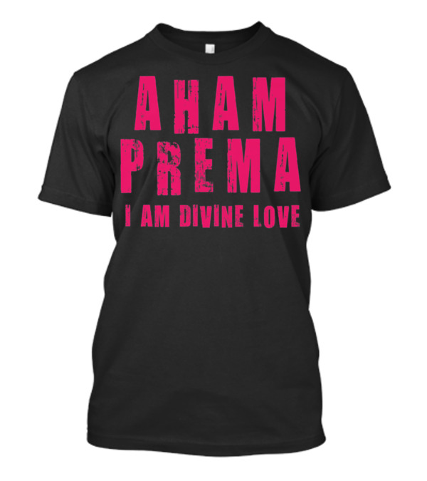 AHAM PREMA I AM DIVINE LOVE T-Shirt
