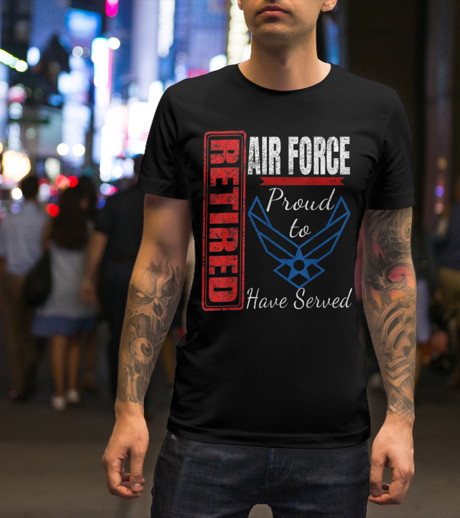 Retired Air Force Proud To Have Served Veteran Vintage T-Shirt