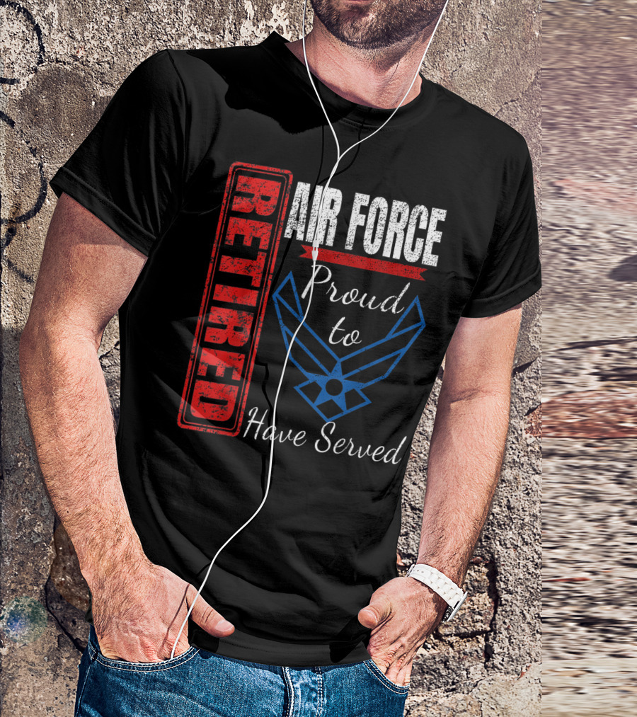Retired Air Force Proud To Have Served Veteran Vintage T-Shirt