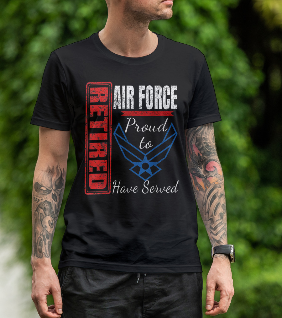 Retired Air Force Proud To Have Served Veteran Vintage T-Shirt