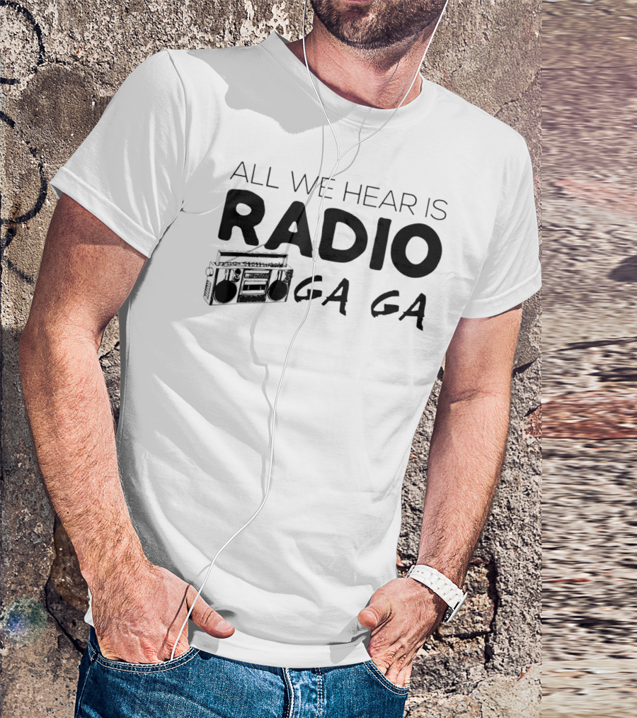 All We Hear Is Radio Ga Ga Boombox T-Shirt
