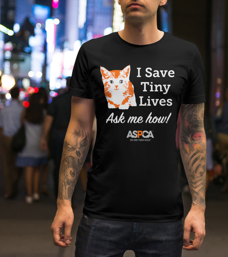 ASPCA Los Angeles I Save Tiny Lives Ask Me How Foster T-Shirt