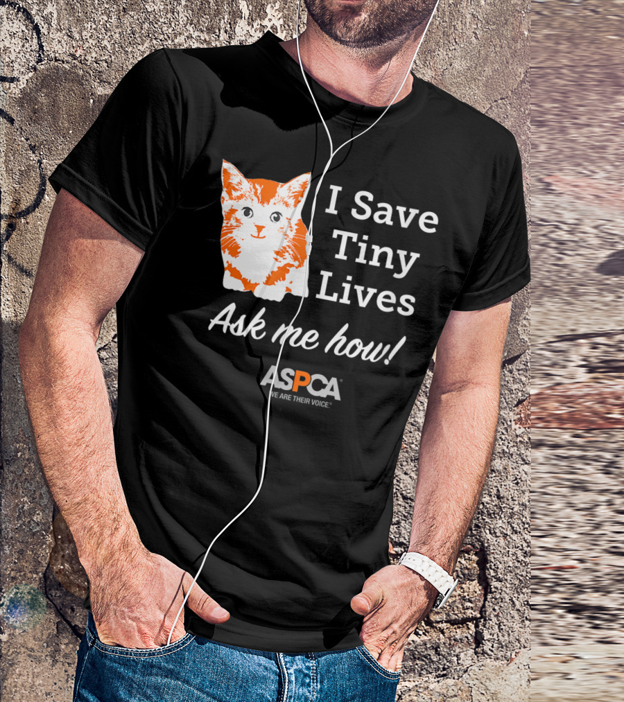 ASPCA Los Angeles I Save Tiny Lives Ask Me How Foster T-Shirt