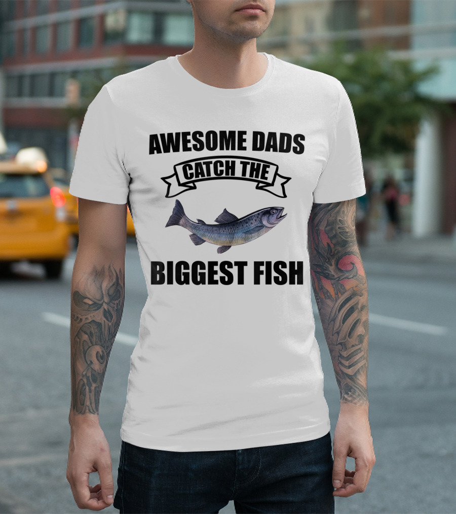 Awesome Dads Catch the Biggest Fish T-Shirt
