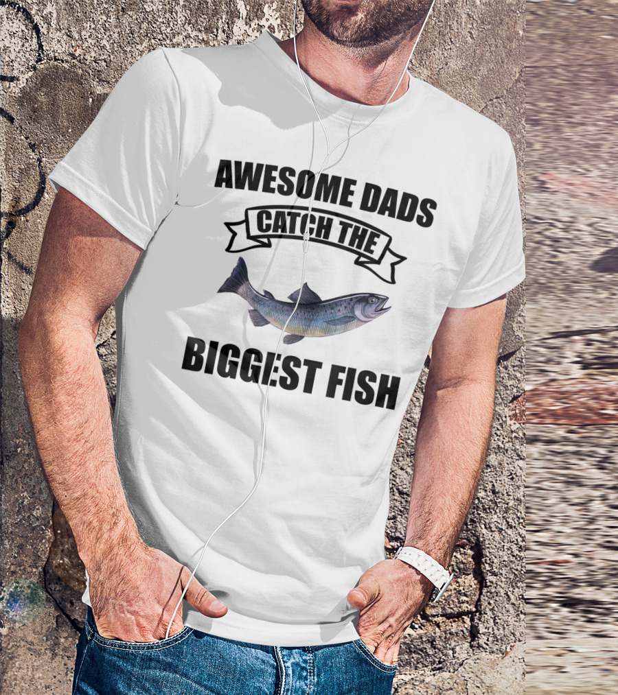 Awesome Dads Catch The Biggest Fish T-Shirt