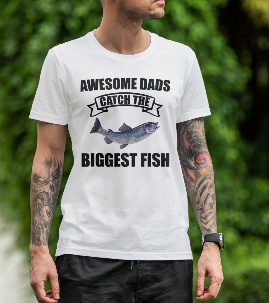 Awesome Dads Catch The Biggest Fish T-Shirt