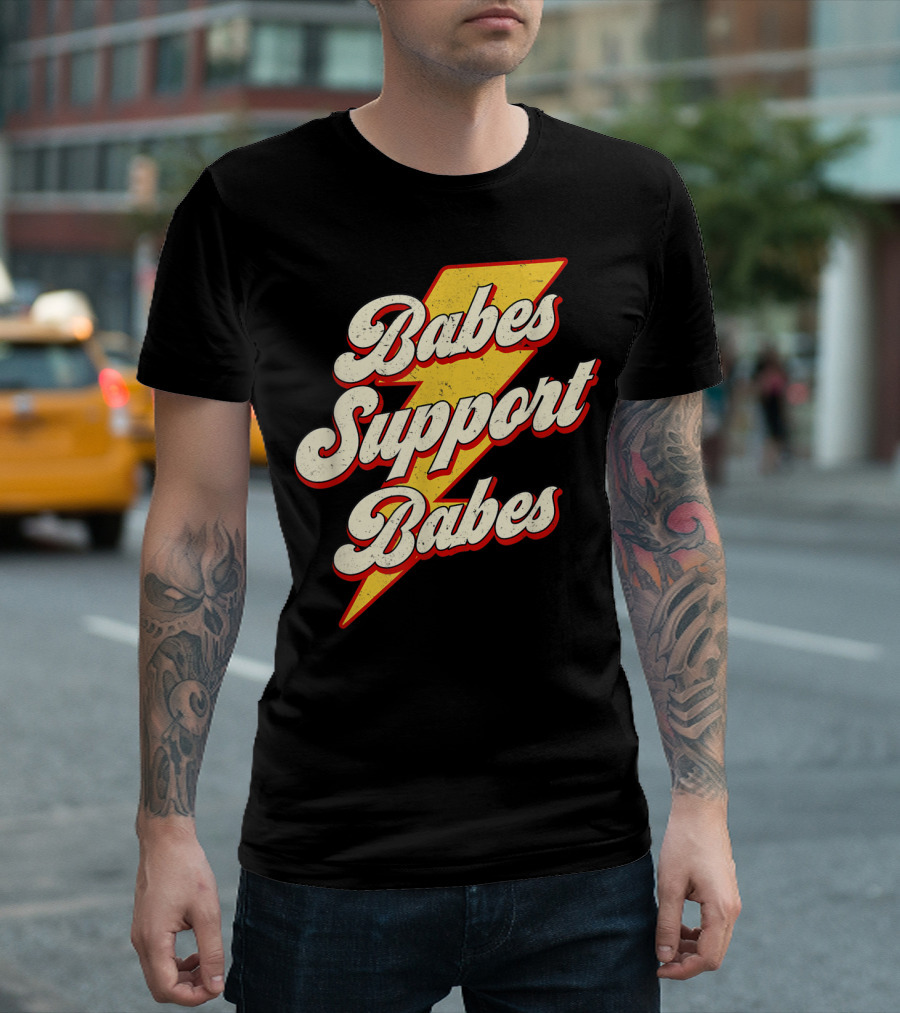 Babes Support Babes Feminist Feminism Empowerment T-Shirt