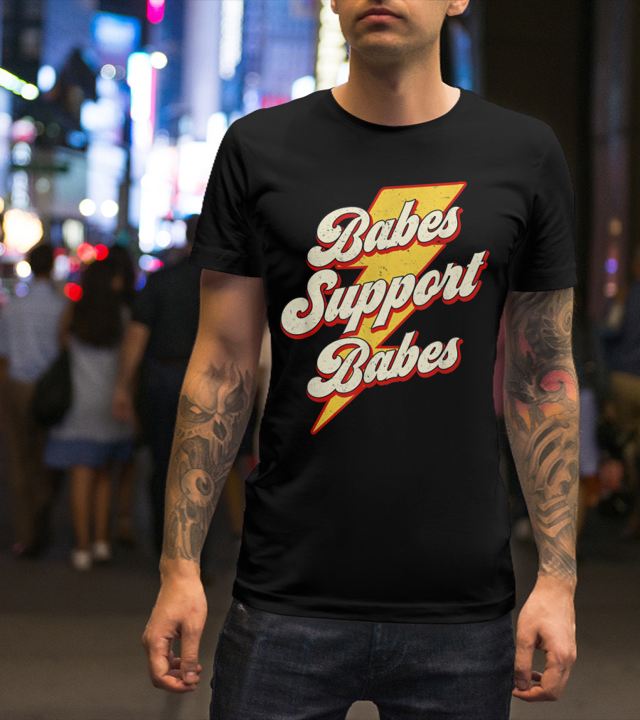 Babes Support Babes Feminist Feminism Empowerment T-Shirt