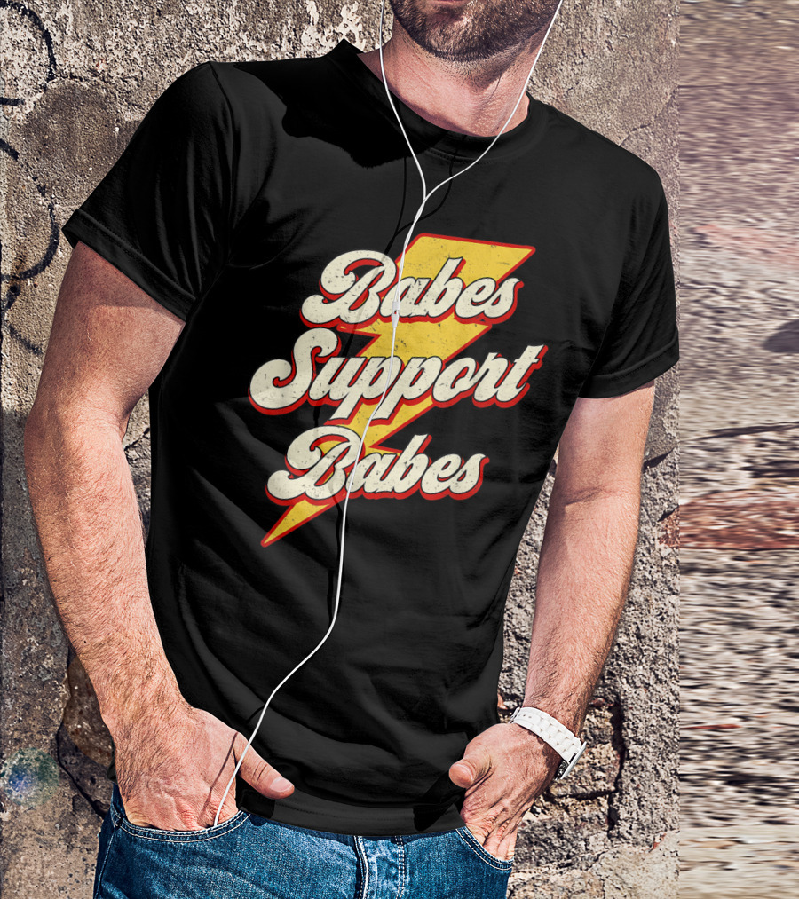 Babes Support Babes Feminist Feminism Empowerment T-Shirt