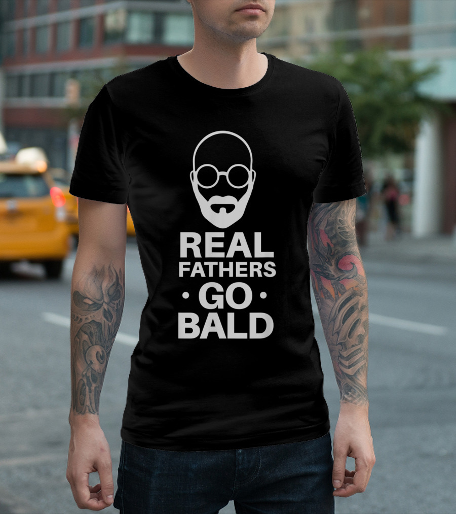 Real Fathers Go Bald Best Dad Ever T-Shirt