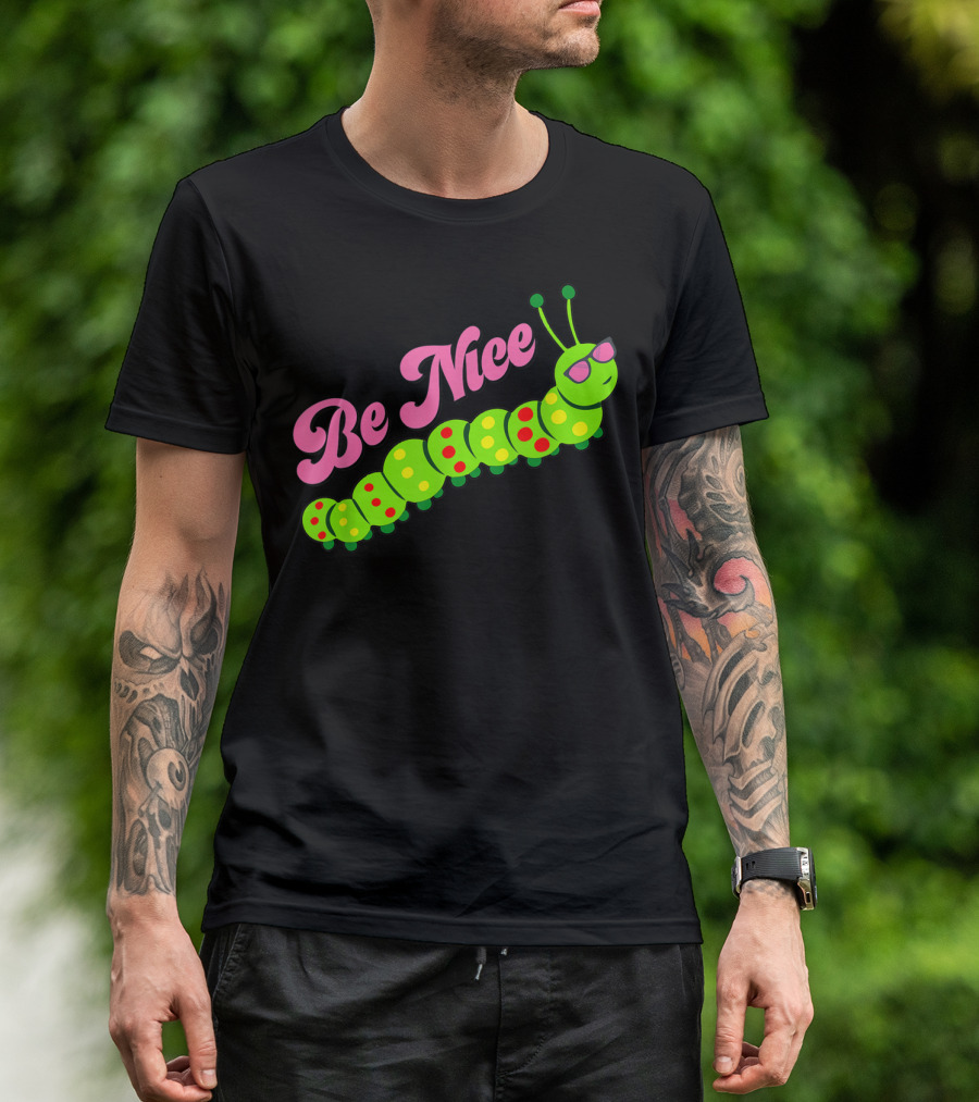 Be Nice Cute Caterpillar Inspirational Gratitude T-Shirt