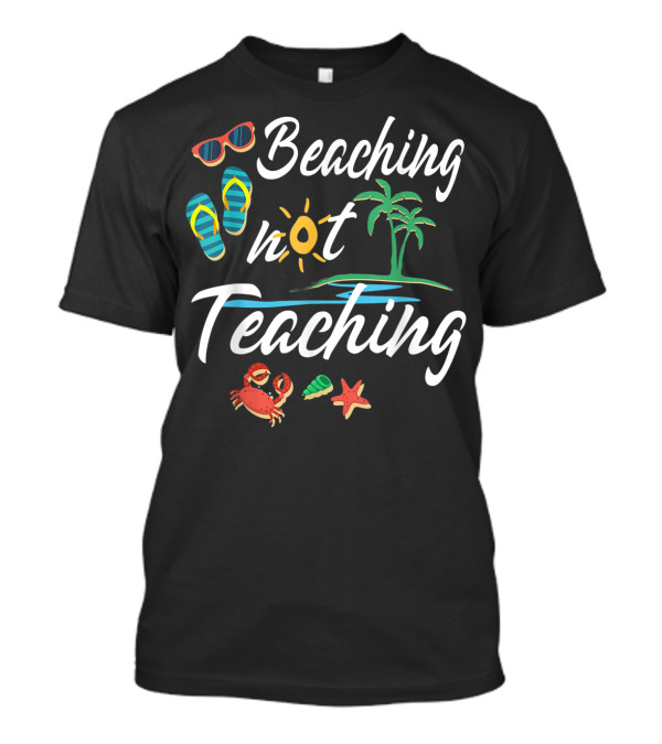 Beaching Not Teaching Funny Vacation Summer Crab Palm Tree And Flip Flops T-Shirt