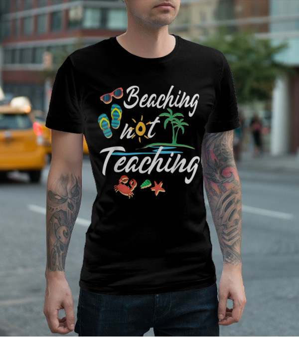 Beaching Not Teaching Funny Vacation Summer Crab Palm Tree And Flip Flops T-Shirt