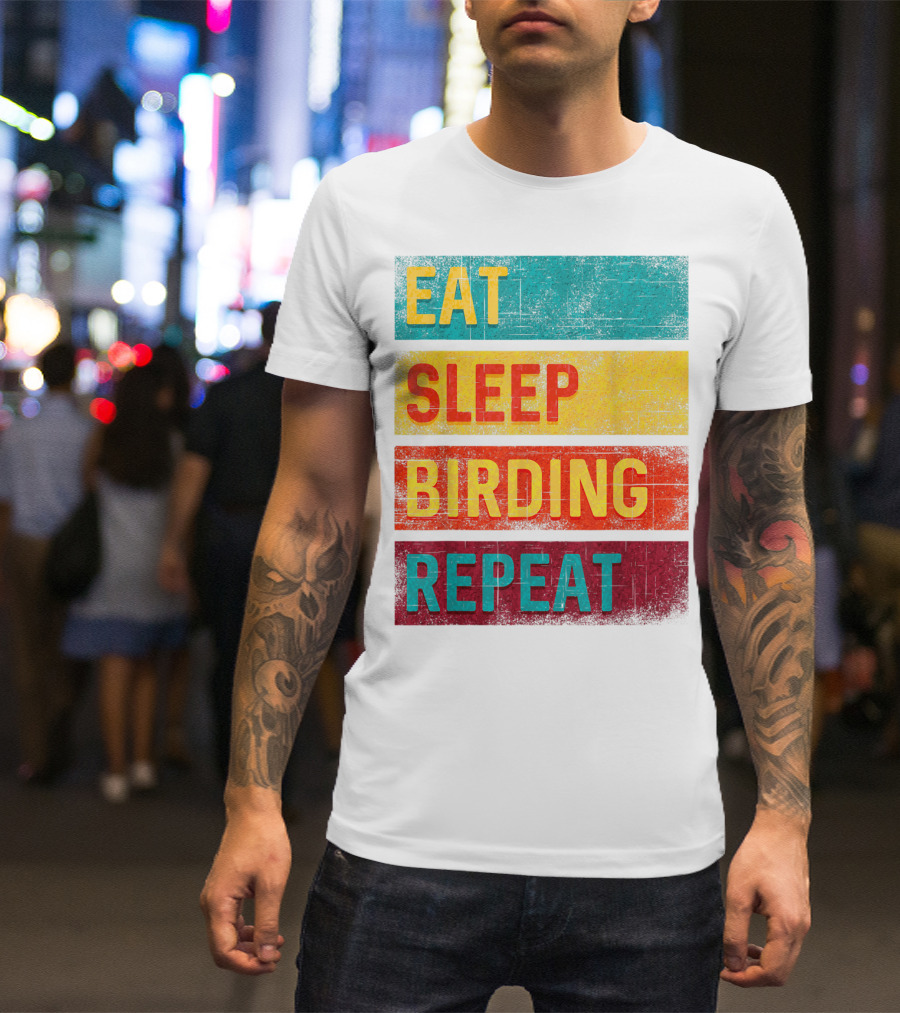 Eat Sleep Birding Repeat Birding Gift T-Shirt