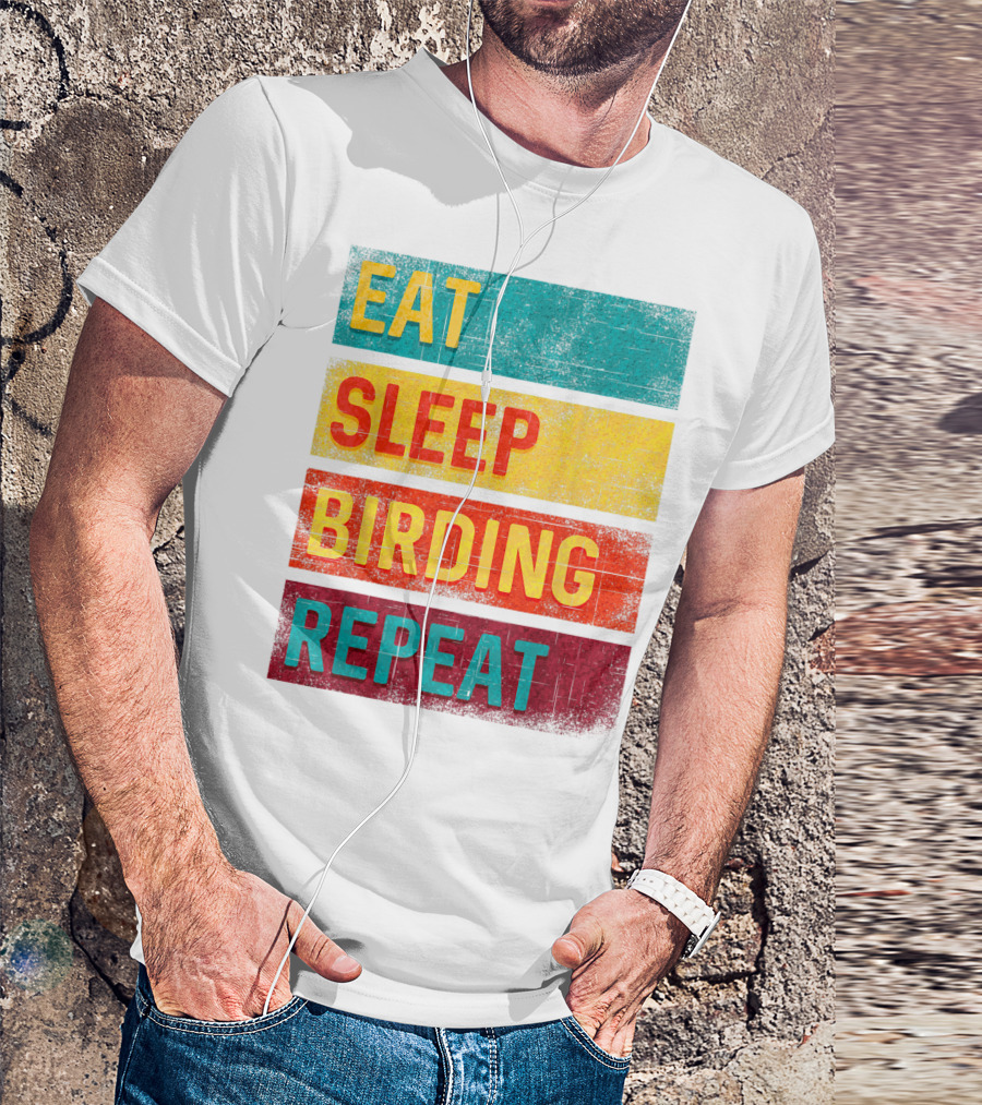 Eat Sleep Birding Repeat Birding Gift T-Shirt