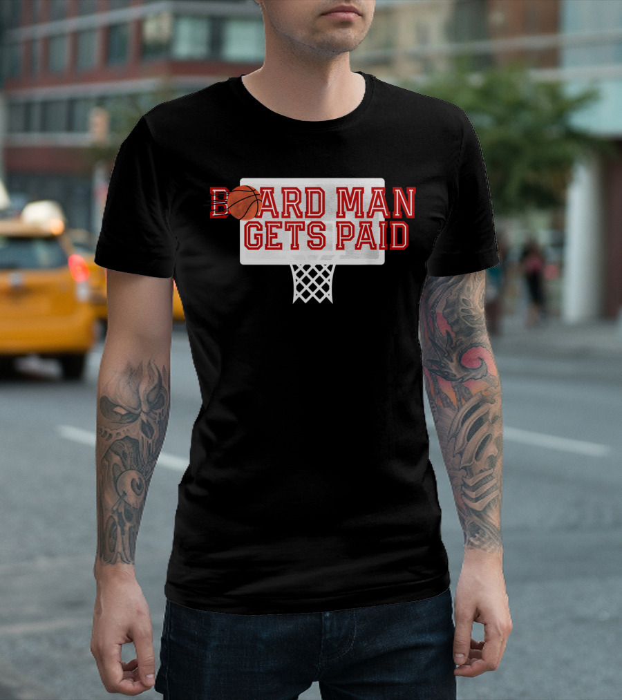 Board Man Gets Paid Basketball Backboard T-Shirt
