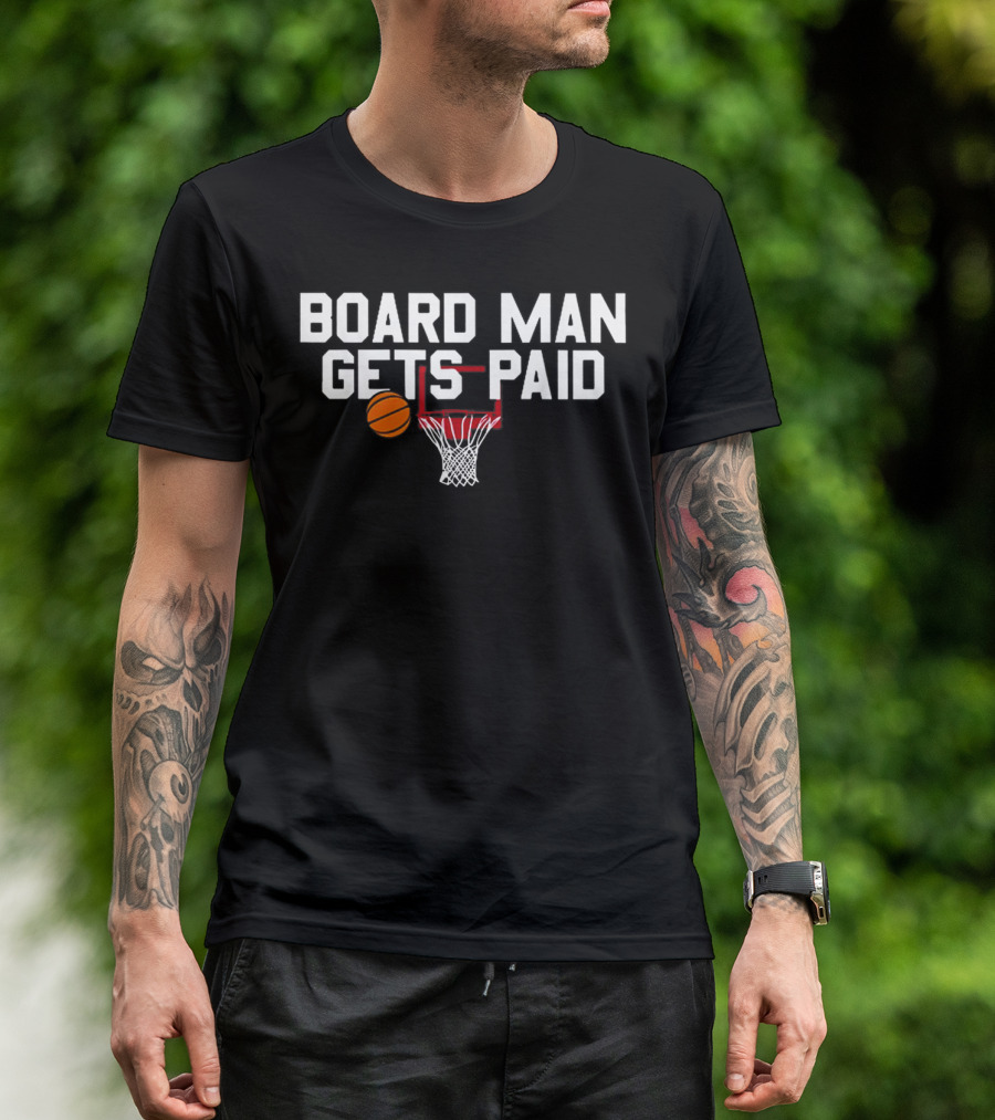 Board Man Gets Paid Basketball Hoop And Ball T-Shirt