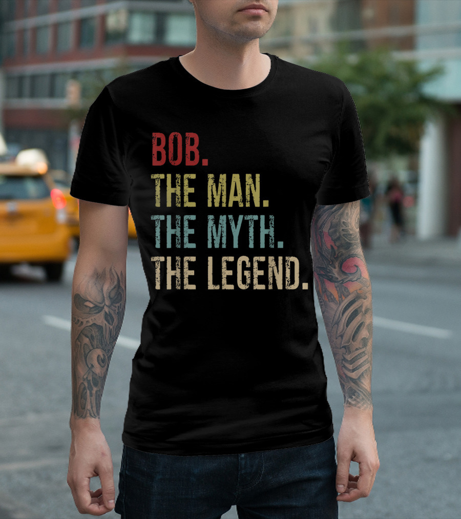 Bob The Man The Myth The Legend Father's Day T-Shirt