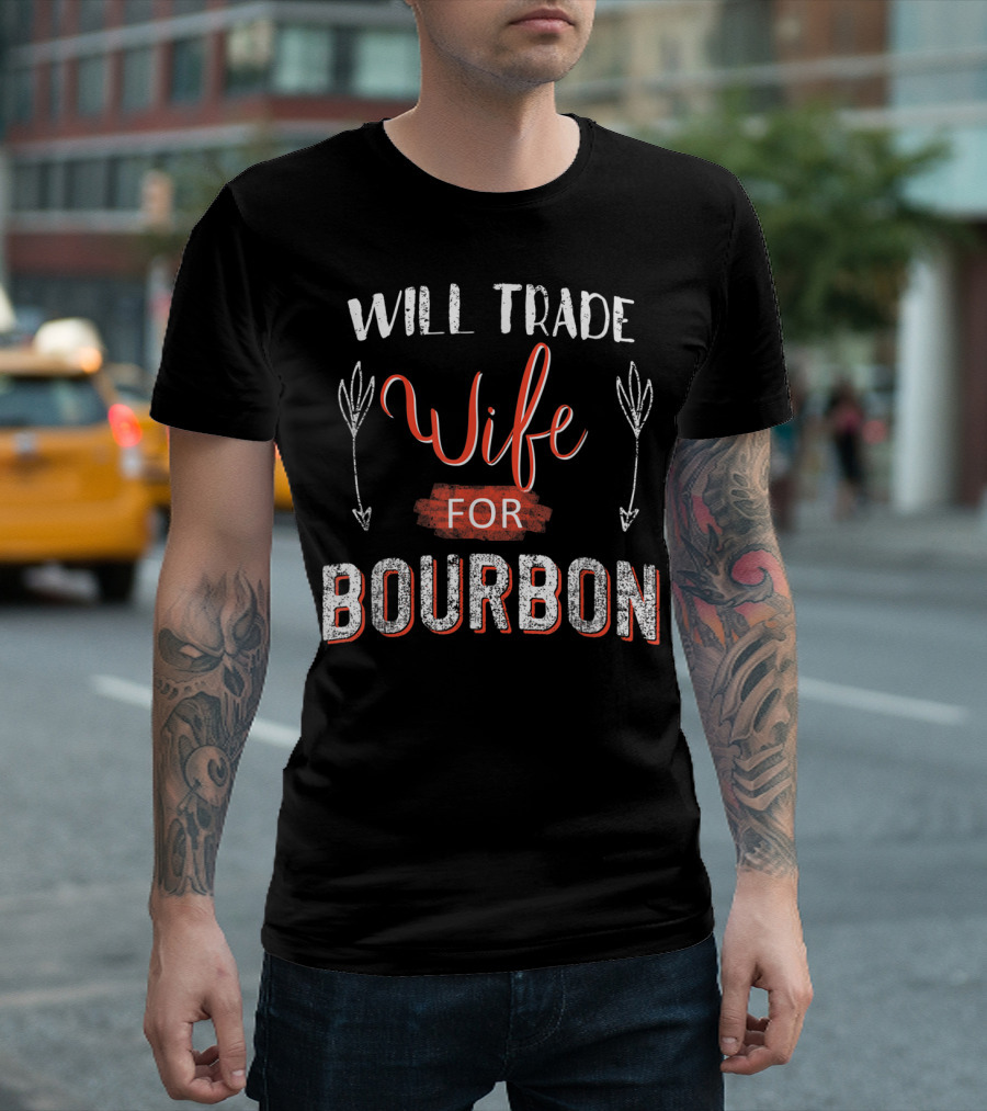 Will Trade Wife For Bourbon T-Shirt