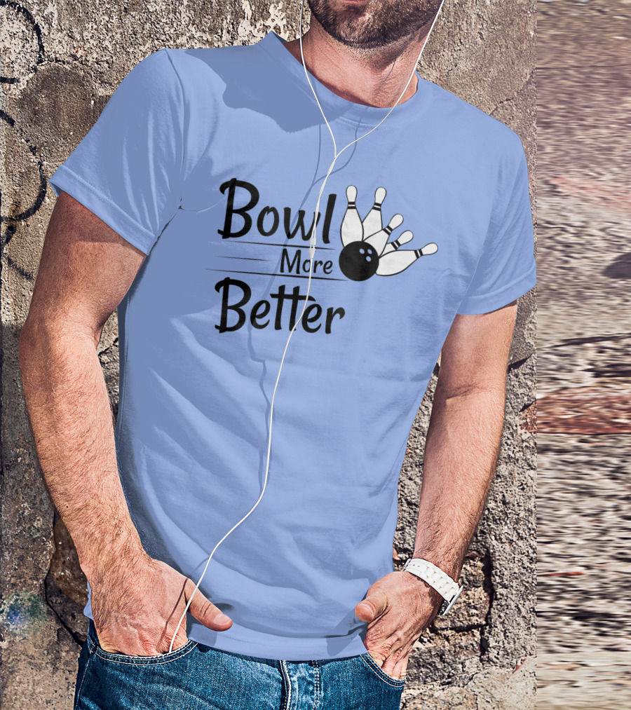 Bowl More Better Funny Bowling Strike Pins T-Shirt