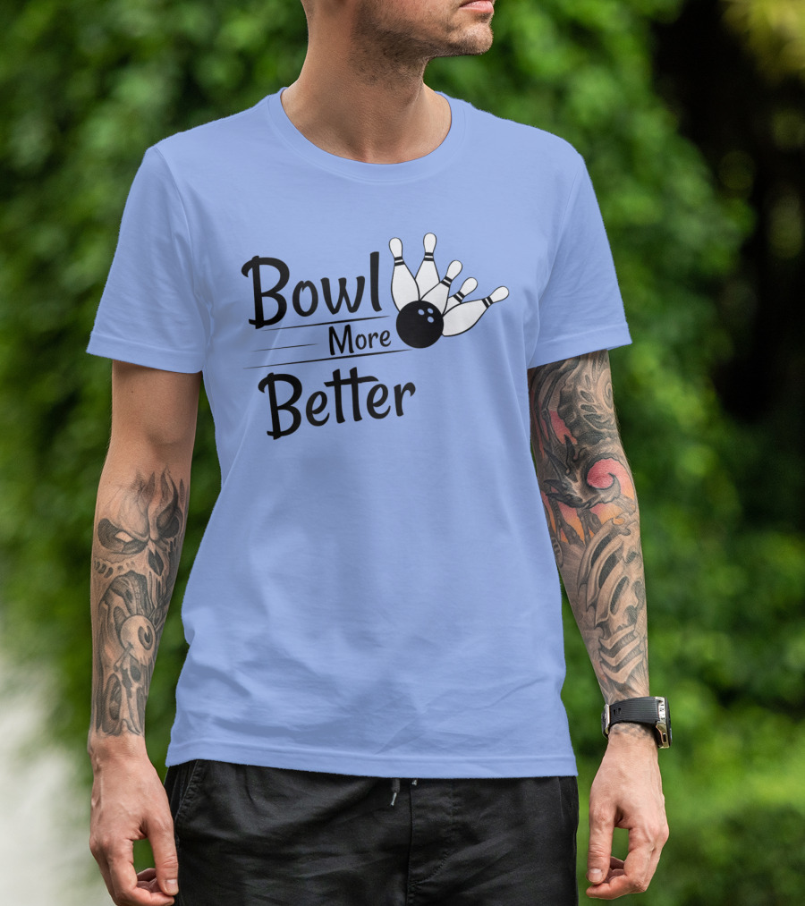 Bowl More Better Funny Bowling Strike Pins T-Shirt
