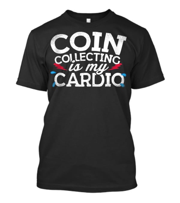 COIN COLLECTING IS MY CARDIO T-Shirt
