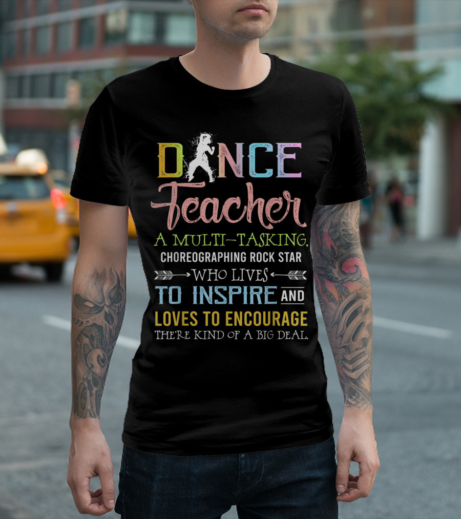 Dance Teacher Multi-Tasking Choreographing Rock Star Who Inspires Encourages Big Deal T-Shirt