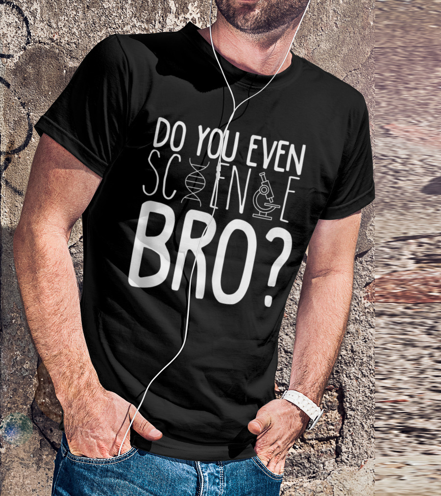 Do You Even Science Bro DNA And Microscope Icons T-Shirt