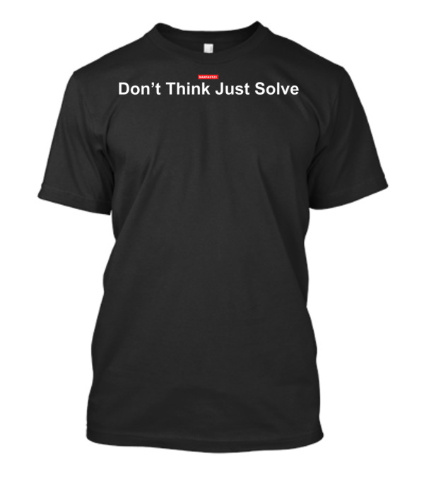 Don't Think Just Solve Mathlete T-Shirt