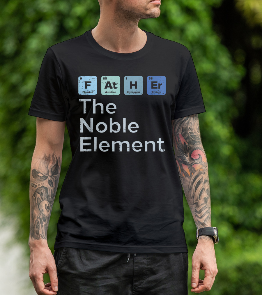 Father The Noble Element Fluorine Astatine Hydrogen Erbium Science Periodic T-Shirt