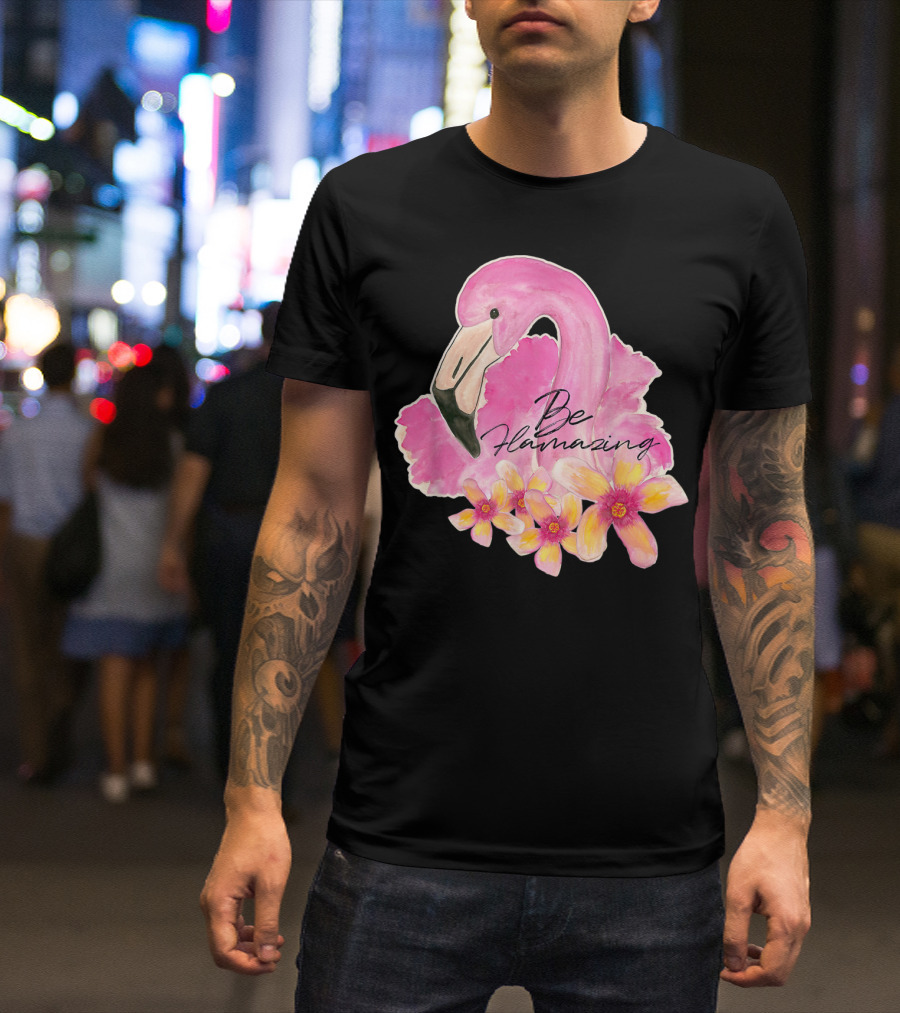 Flamingo With Hibiscus Watercolor Be Flamazing T-Shirt