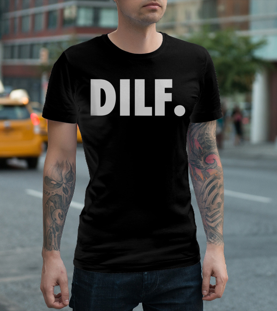 DILF Funnys For Men Adult Humor Gag Gift T-Shirt