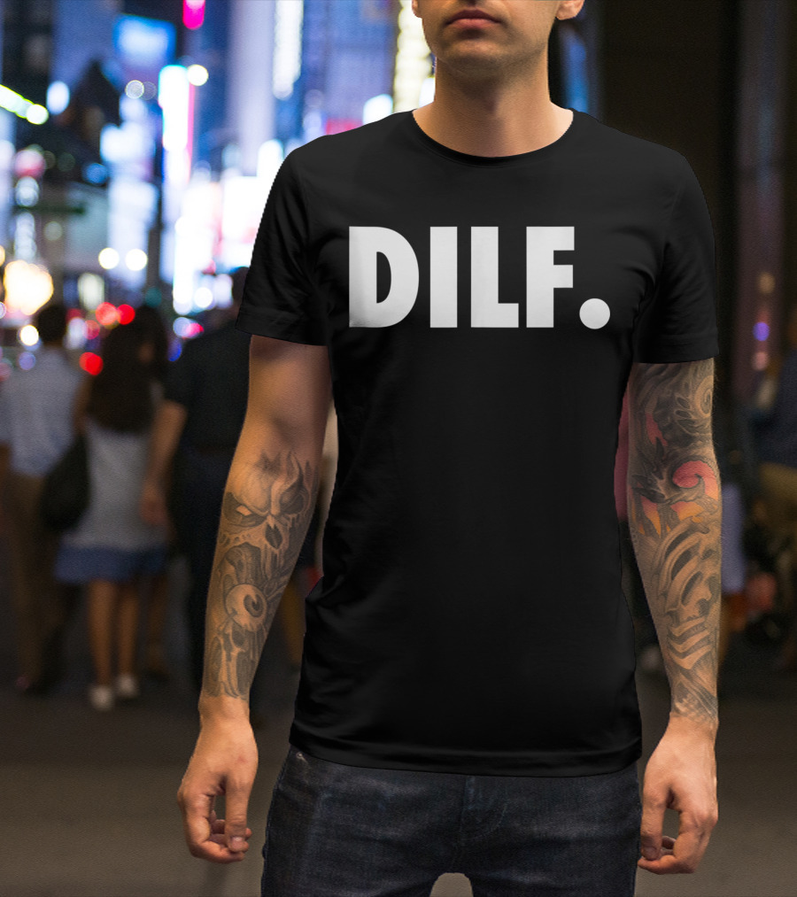 DILF Funnys For Men Adult Humor Gag Gift T-Shirt