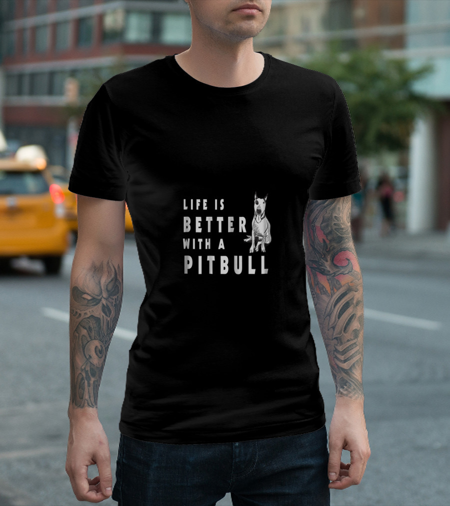 Life Is Better With A Pitbull Cute Pitbull T-Shirt