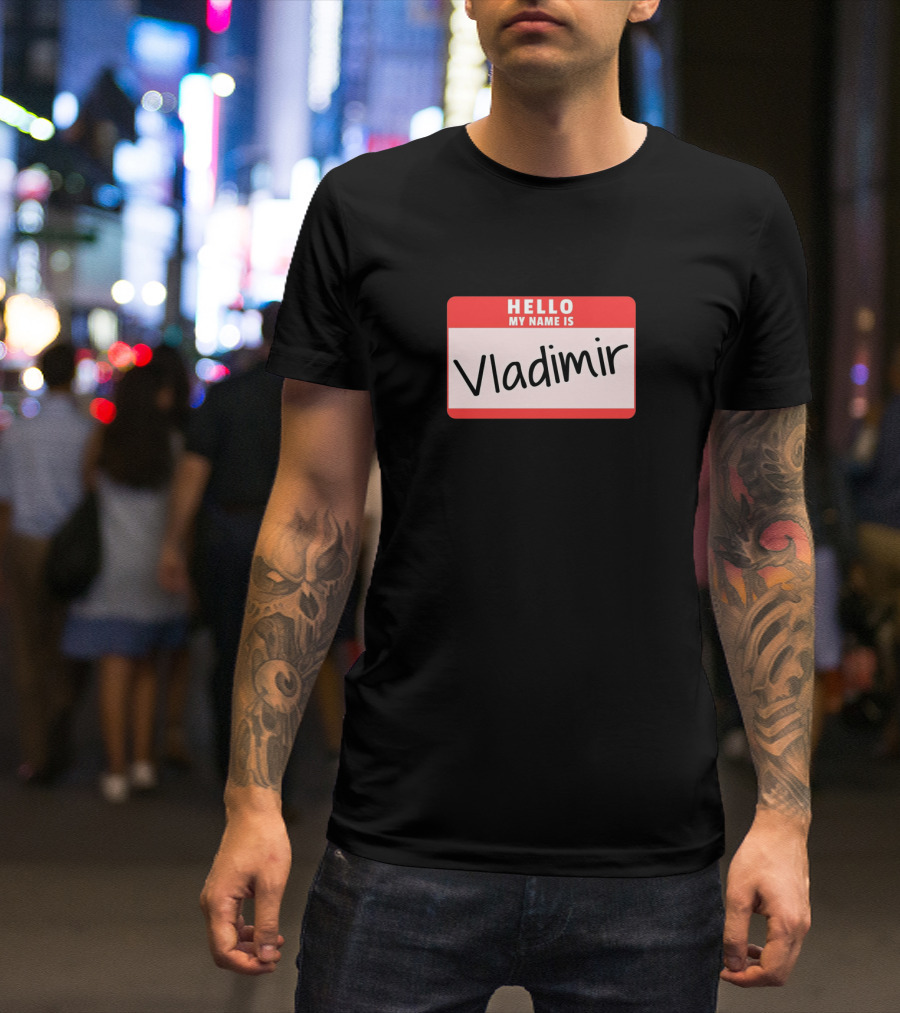 Hello My Name Is Vladimir Halloween Russian Presi Costume Tag T-Shirt