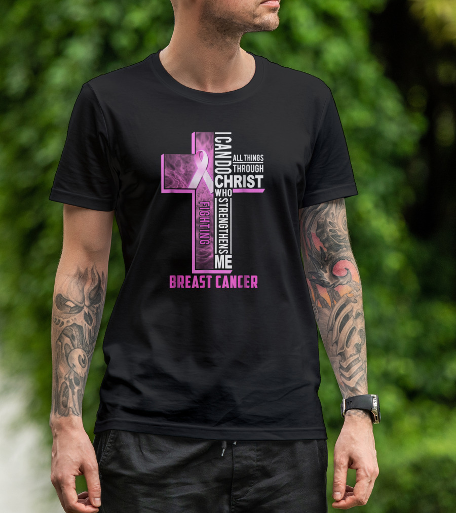 Fighting Breast Cancer Warrior I Can Do All Things Through Christ Who Strengthens Me T-Shirt