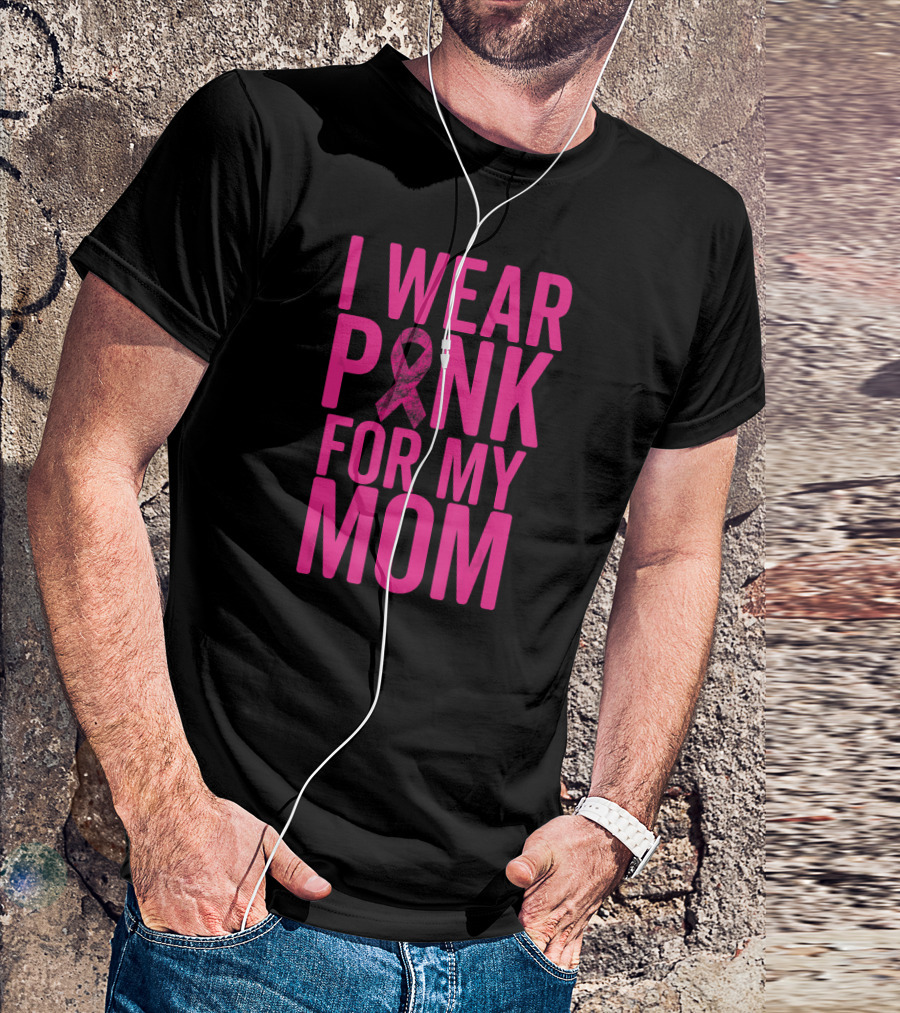 I Wear Pink For My Mom Breast Cancer Awareness Ribbon T-Shirt
