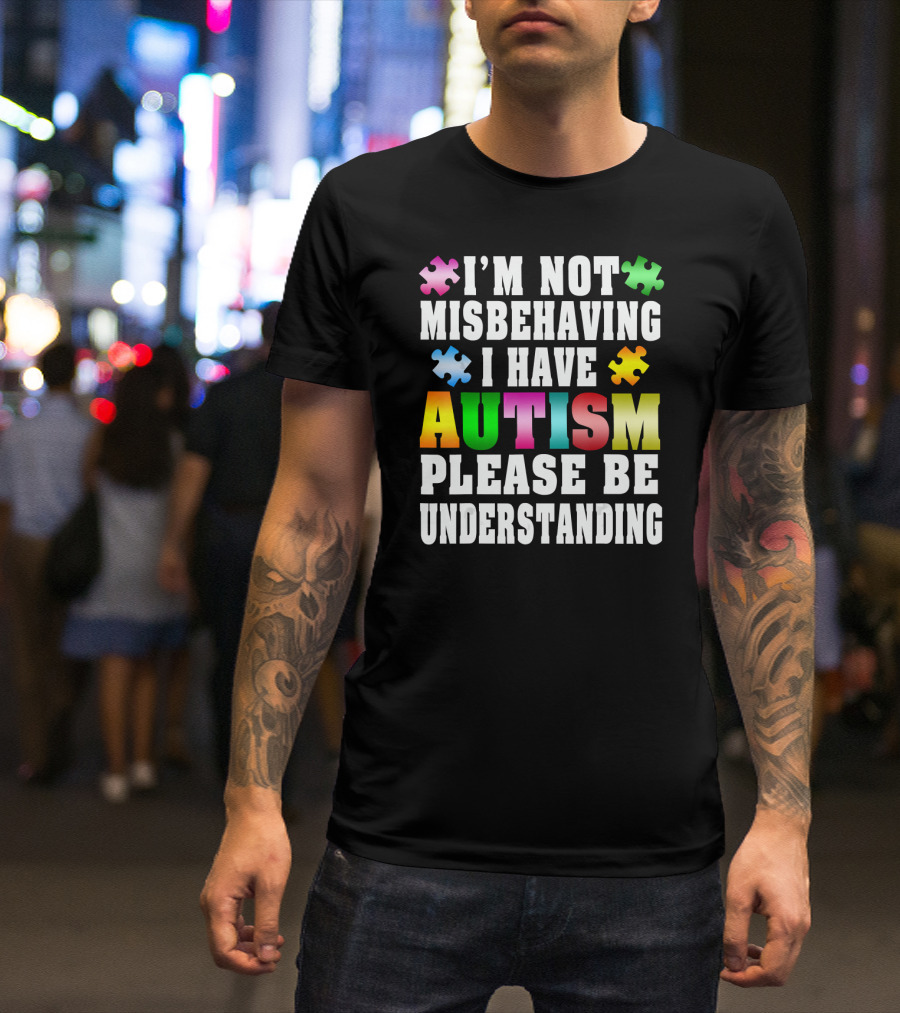 I’m Not Misbehaving I Have Autism Please Be Understanding Puzzle Pieces T-Shirt