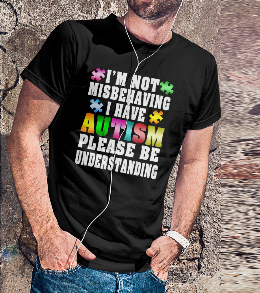 I’m Not Misbehaving I Have Autism Please Be Understanding Puzzle Pieces T-Shirt