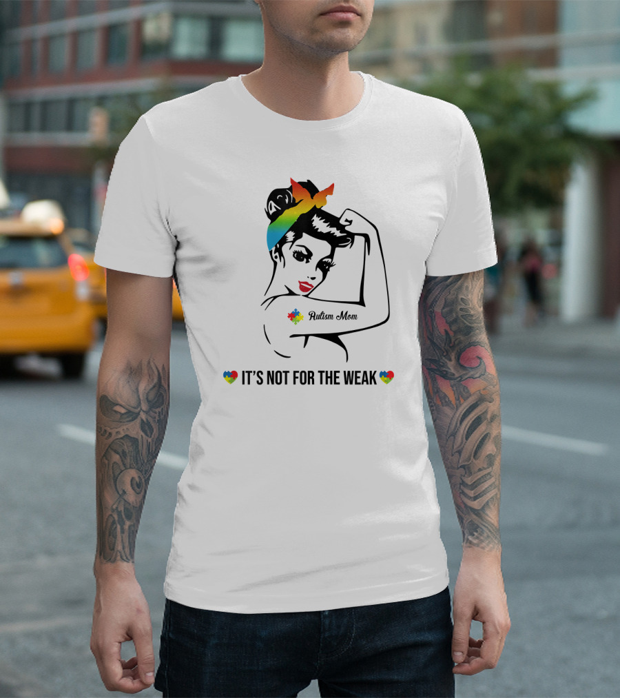Autism Mom Rainbow Puzzle Heart Strong Awareness It's Not For The Weak T-Shirt