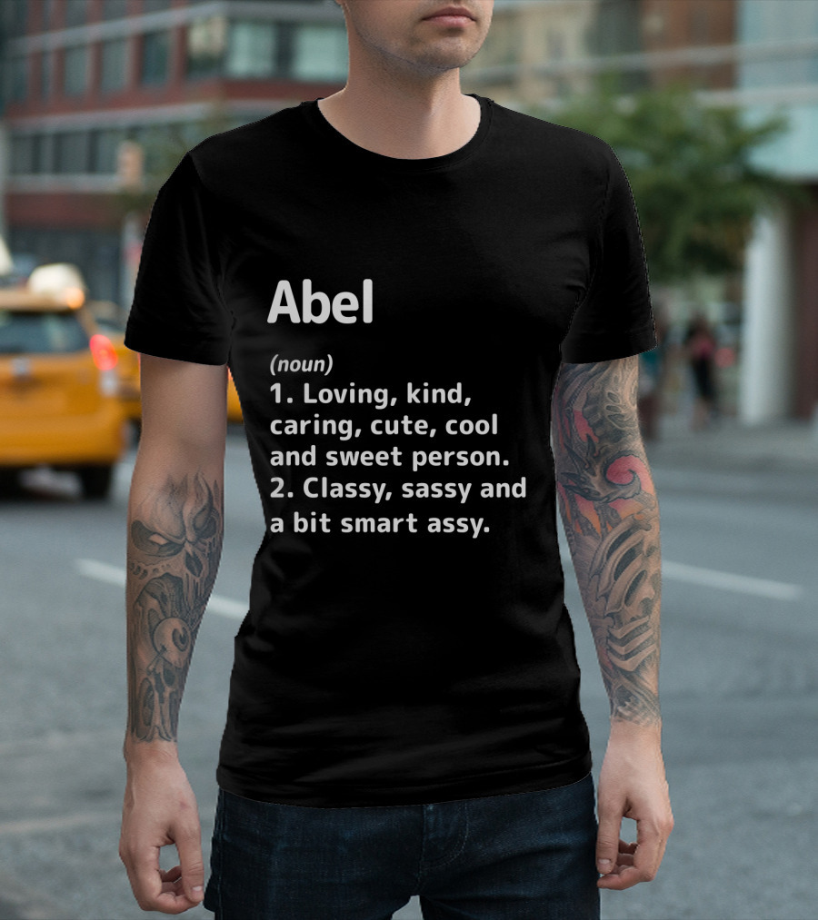 Abel Definition Loving Kind Caring Cute Cool Sweet Classy Sassy Smart Assy T-Shirt
