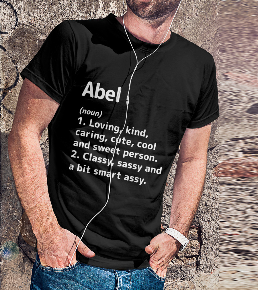 Abel Definition Loving Kind Caring Cute Cool Sweet Classy Sassy Smart Assy T-Shirt
