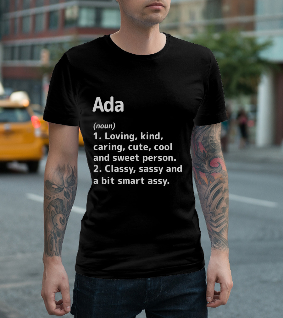Ada Definition Loving Kind Caring Cute Cool Sweet Classy Sassy Smart Assy T-Shirt