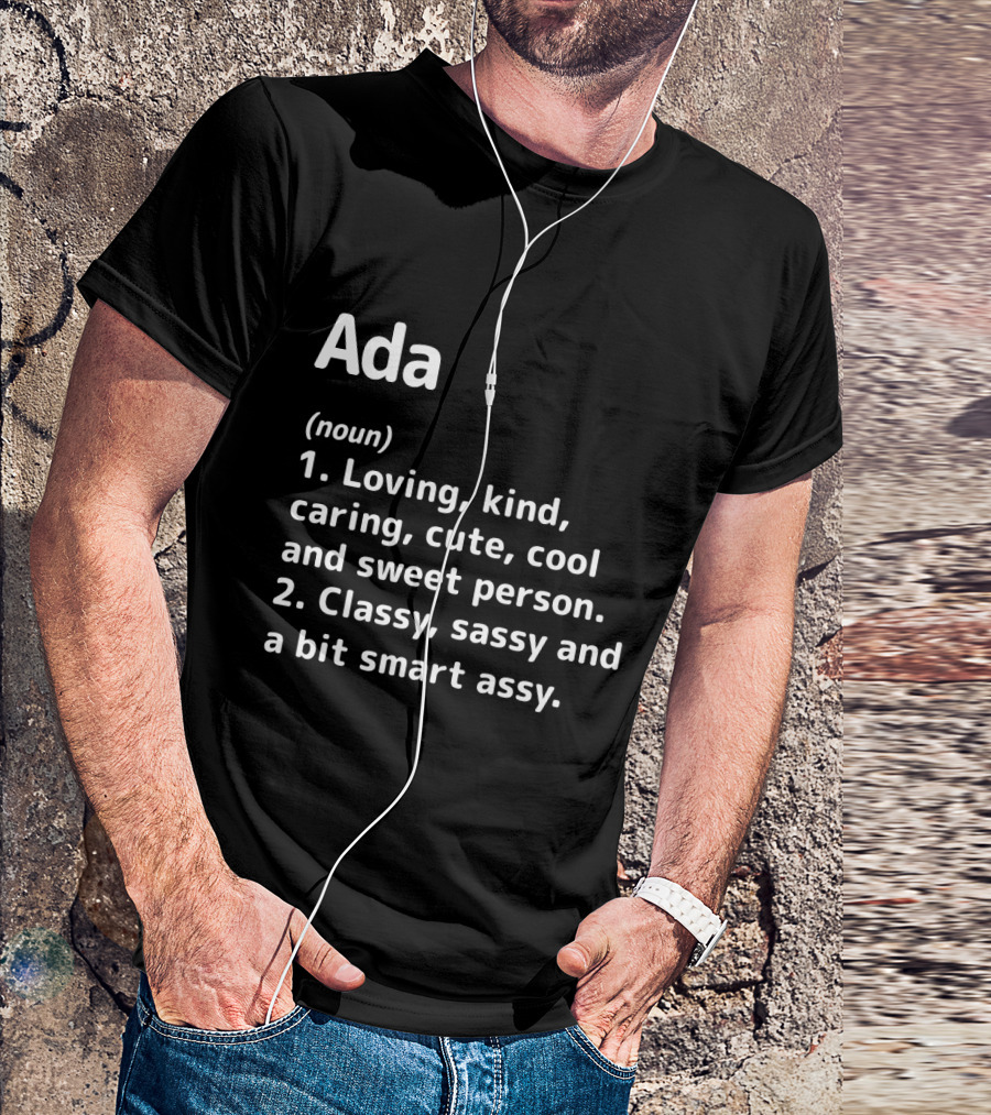Ada Definition Loving Kind Caring Cute Cool Sweet Classy Sassy Smart Assy T-Shirt