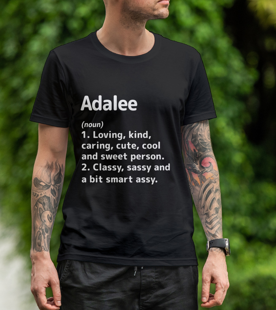 Adalee Definition: Loving Kind Caring Cute Cool Sweet Classy Sassy Smart Assy T-Shirt