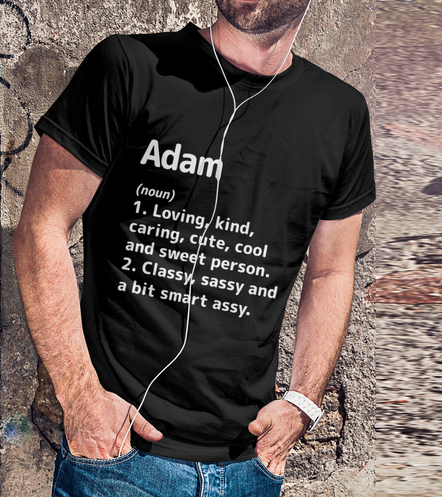 Adam Definition Loving Kind Caring Cute Cool Classy Sassy Smart Assy T-Shirt