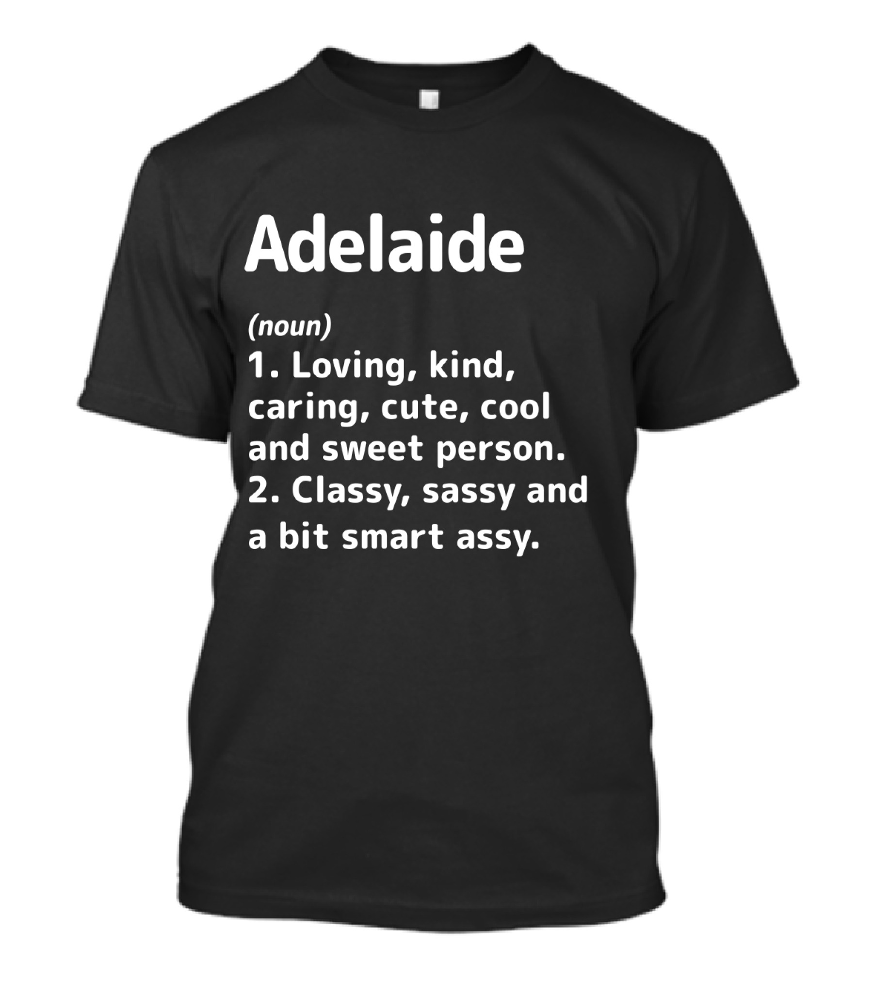 Adelaide Loving Kind Caring Classy Sassy Definition Noun Cute Cool Sweet Person Smart Assy T-Shirt